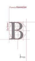 Couverture du livre « La lettre b » de Francis Frankeski aux éditions Editions Itineraires