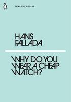 Couverture du livre « Hans fallada, michael hofmann why do you wear a cheap watch? /anglais » de Fallada Hans/Hofman aux éditions Penguin Uk