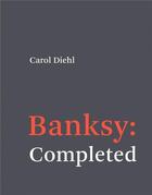 Couverture du livre « Banksy : completed » de Carol Diehl aux éditions Mit Press