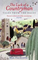 Couverture du livre « THE LUCK OF A COUNTRYMAN - TALES FROM THE DALES » de Max Hardcastle aux éditions Sphere