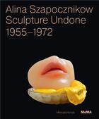 Couverture du livre « Alina szapocznikow sculpture undone 1955-1972 » de Filipovic Elena aux éditions Moma