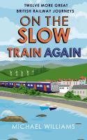 Couverture du livre « On the Slow Train Again » de Michael Williams aux éditions Random House Digital