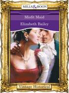 Couverture du livre « Misfit Maid (Mills & Boon Historical) » de Elizabeth Bailey aux éditions Mills & Boon Series