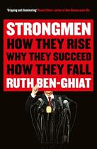 Couverture du livre « STRONGMEN - HOW THEY RISE, WHY THEY SUCCEED, HOW THEY FALL » de Ruth Ben-Ghiat aux éditions Profile Books