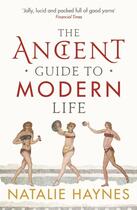 Couverture du livre « THE ANCIENT GUIDE TO MODERN LIFE » de Natalie Haynes aux éditions Profile Books