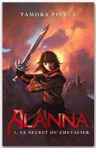 Couverture du livre « Alanna Tome 1 ; le secret du chevalier » de Pierce-T aux éditions Hachette Romans