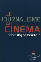 Couverture du livre « Le journalisme au cinéma » de Sonia Dayan-Herzbrun aux éditions Seuil