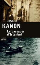 Couverture du livre « Le passager d'Istanbul » de Joseph Kanon aux éditions Seuil