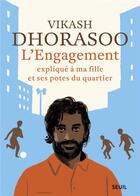 Couverture du livre « L'engagement expliqué à ma fille et ses potes du quartier » de Vikash Dhorasoo aux éditions Seuil
