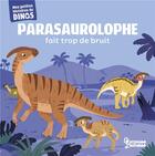 Couverture du livre « Parasaurolophe fait trop de bruit » de Stephane Frattini et Carlo Beranek aux éditions Larousse