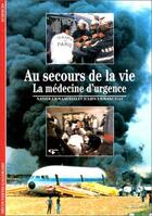 Couverture du livre « Au secours de la vie - la medecine d'urgence » de Emmanuelli aux éditions Gallimard