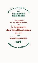 Couverture du livre « L'avènement de la démocratie Tome 3 : A l'épreuve des totalitarismes, 1914-1974 » de Marcel Gauchet aux éditions Gallimard