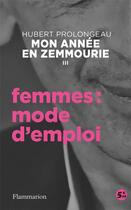 Couverture du livre « Mon année en Zemmourie t.3 : femmes : mode d'emploi » de Hubert Prolongeau aux éditions Flammarion