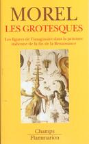 Couverture du livre « Les grotesques ; les figures de l'imaginaire dans la peinture italienne de la fin de la Renaissance » de Philippe Morel aux éditions Flammarion