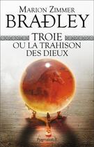 Couverture du livre « Troie ou la trahison des dieux » de Marion Zimmer Bradley aux éditions Pygmalion