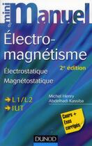 Couverture du livre « Mini manuel : électro-magnétisme ; électrostatique, magnétostatique (2e édition) » de Abdelhadi Kassiba et Michel Henry aux éditions Dunod
