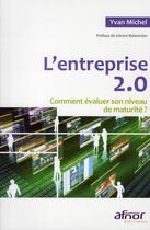 Couverture du livre « L'entreprise 2.0 ; comment évaluer son niveau de maturité ? » de Michel Yvan aux éditions Afnor Editions