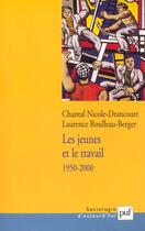 Couverture du livre « Jeunes et le travail 1950-2000 (les) » de Nicole-Drancourt C aux éditions Puf