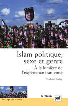 Couverture du livre « Islam, politique, sexe et genre ; à la lumière de l'expérience iranienne » de Chahla Chafiq aux éditions Puf