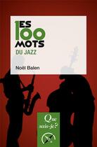 Couverture du livre « Les 100 mots du jazz » de Noel Balen aux éditions Que Sais-je ?