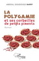 Couverture du livre « La polygamie et ses corbeilles de petits piments » de Abdoul Goudoussi Barry aux éditions L'harmattan