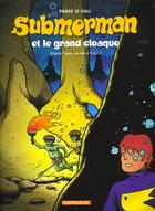 Couverture du livre « Submerman t.2 ; le grand cloaque » de Pierre Le Gall aux éditions Dargaud