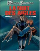 Couverture du livre « Wayne Shelton Tome 8 : la nuit des aigles » de Thierry Cailleteau et Christian Denayer aux éditions Dargaud