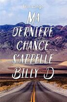 Couverture du livre « Ma dernière chance s'appelle Billy D. » de Erin Lange aux éditions Ecole Des Loisirs