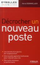 Couverture du livre « Décrocher un nouveau poste » de Hervé Bommelaer aux éditions Eyrolles