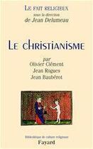 Couverture du livre « Le Fait religieux, tome 1 : Le Christianisme » de Clement/Rogues aux éditions Fayard