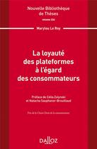 Couverture du livre « La loyauté des plateformes à l'égard des consommateurs Tome.224 » de Marylou Le Roy aux éditions Dalloz