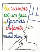 Couverture du livre « La cuisine et un jeu de grands enfants » de Michel Oliver aux éditions Plon