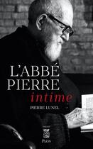 Couverture du livre « L'abbe pierre intime » de Pierre Lunel aux éditions Plon