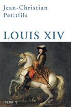 Couverture du livre « Louis XIV » de Jean-Christian Petitfils aux éditions Perrin