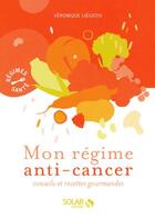 Couverture du livre « Mon régime anti-cancer ; conseils et recettes gourmandes » de Veronique Liegeois aux éditions Solar