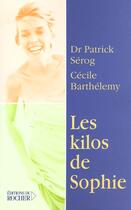 Couverture du livre « Les Kilos De Sophie » de Cecile Barthelemy et Patrick Serog aux éditions Rocher