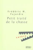Couverture du livre « Petit traité de la chasse » de Frederic-H. Fajardie aux éditions Rocher