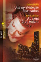 Couverture du livre « Une mystérieuse fascination ; au nom d'un enfant » de Debra Webb et Dani Sinclair aux éditions Harlequin