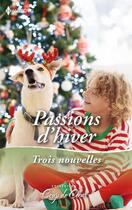 Couverture du livre « Passions d'hiver : Le plus beau des Noëls, Un week-end sous la neige, Une maman en cadeau » de Carole Mortimer et Karina Bliss et Vicki Lewis Thompson aux éditions Harlequin