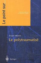 Couverture du livre « Le polytraumatise » de Jacques Albanese aux éditions Springer