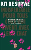 Couverture du livre « Sacrés chats ! Kit de survie indispensable pour tous ceux qui vivent avec leur chat » de Terry Pratchett et Gray Jolliffe aux éditions J'ai Lu