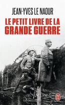 Couverture du livre « Le petit livre de la grande guerre » de Jean-Yves Le Naour aux éditions J'ai Lu