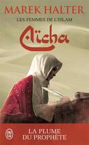 Couverture du livre « Les femmes de l'Islam Tome 3 ; Aïcha » de Marek Halter aux éditions J'ai Lu