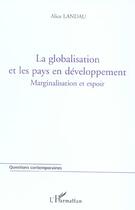 Couverture du livre « La globalisation et les pays en developpement - marginalisation et espoir » de Alice Landau aux éditions L'harmattan