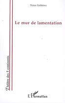 Couverture du livre « Le mur de lamentation » de Victor Kathemo aux éditions L'harmattan