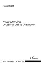 Couverture du livre « Witold Gombrowicz ou les aventures de l'interhumain » de Francis Imbert aux éditions L'harmattan