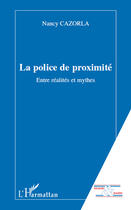 Couverture du livre « La police de proximité ; entre réalités et mythes » de Nancy Cazorla aux éditions Editions L'harmattan