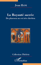 Couverture du livre « La royauté sacrée ; du pharaon au roi très chrétien » de Jean Hani aux éditions Editions L'harmattan