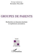 Couverture du livre « Groupes de parents - recherches en education familiale et experience associatives » de Bernadette Tillard aux éditions Editions L'harmattan