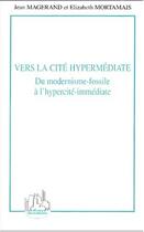 Couverture du livre « Vers la cite hypermediate - du modernisme-fossile a l'hypercite-immediate » de Mortamais/Magerand aux éditions Editions L'harmattan